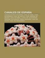 Canales de España di Fuente Wikipedia edito da Books LLC, Reference Series