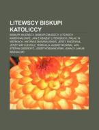 Litewscy Biskupi Katoliccy: Biskupi Wile di R. D. O. Wikipedia edito da Books LLC, Wiki Series
