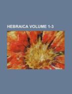 Hebraica Volume 1-3 di Books Group edito da Rarebooksclub.com