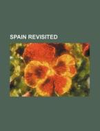 Spain Revisited di Books Group edito da Rarebooksclub.com