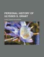 Personal History of Ulysses S. Grant di Albert D. Richardson edito da Rarebooksclub.com