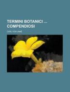 Termini Botanici Compendiosi di Carl Von Linne edito da Rarebooksclub.com