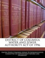 District Of Columbia Water And Sewer Authority Act Of 1996 edito da Bibliogov