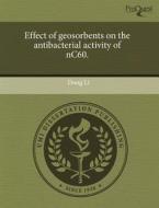 Effect Of Geosorbents On The Antibacterial Activity Of Nc60. di Dong Li edito da Proquest, Umi Dissertation Publishing
