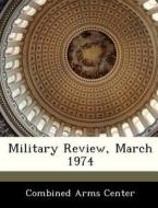 Military Review, March 1974 edito da Bibliogov