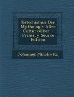 Katechismus Der Mythologie Aller Culturvolker di Johannes Minckwitz edito da Nabu Press
