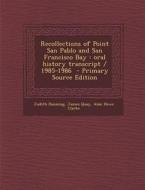 Recollections of Point San Pablo and San Francisco Bay: Oral History Transcript / 1985-1986 di Judith Dunning, James Quay, Alan Howe Clarke edito da Nabu Press