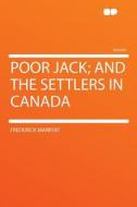 Poor Jack; and the Settlers in Canada di Frederick Marryat edito da HardPress Publishing
