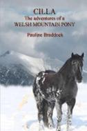 Cilla the Adventures of a Welsh Mountain Pony di Pauline Braddock edito da Lulu.com