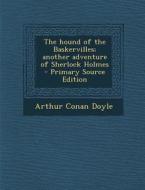 The Hound of the Baskervilles; Another Adventure of Sherlock Holmes di Arthur Conan Doyle edito da Nabu Press