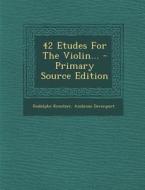 42 Etudes for the Violin... di Rodolphe Kreutzer, Ambrose Davenport edito da Nabu Press