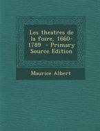 Les Theatres de La Foire, 1660-1789 di Maurice Albert edito da Nabu Press