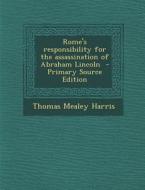 Rome's Responsibility for the Assassination of Abraham Lincoln di Thomas Mealey Harris edito da Nabu Press