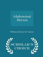 Abdominal Hernia - Scholar's Choice Edition di William Burton De Garmo edito da Scholar's Choice