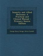 Insanity and Allied Neuroses: A Practical and Clinical Manual di George Henry Savage, Edwin Goodall edito da Nabu Press