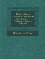 Materialismo Storico Ed Economia Marxistica - Primary Source Edition di Benedetto Croce edito da Nabu Press