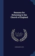 Reasons For Returning To The Church Of England di John Moore Capes edito da Sagwan Press