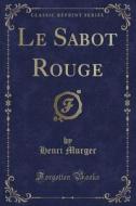 Le Sabot Rouge (classic Reprint) di Henri Murger edito da Forgotten Books