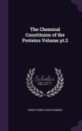 The Chemical Constituion Of The Proteins Volume Pt.2 di Robert Henry Aders Plimmer edito da Palala Press