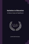 Imitation in Education: Its Nature, Scope and Significance di Jasper Newton Deahl edito da CHIZINE PUBN
