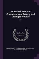 Montana Cases and Considerations: Privacy and the Right to Know: 1991 di John C. Moore edito da CHIZINE PUBN