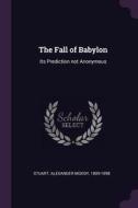 The Fall of Babylon: Its Prediction Not Anonymous di Alexander Moody Stuart edito da CHIZINE PUBN