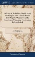 An Essay On The Hebrew Tongue, Being An di JOHN BREKELL edito da Lightning Source Uk Ltd