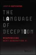 The Language of Deception: Weaponizing Next Generation AI di Justin Hutchens edito da WILEY