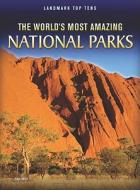The World's Most Amazing National Parks di Ann Weil edito da HEINEMANN LIB