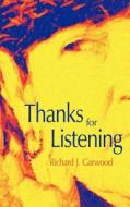 Thanks for Listening di Richard J. Garwood edito da AuthorHouse