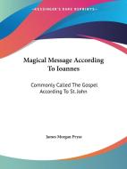 Magical Message According To Ioannes di James Morgan Pryse edito da Kessinger Publishing Co