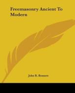 Freemasonry Ancient To Modern di John R. Bennett edito da Kessinger Publishing Co