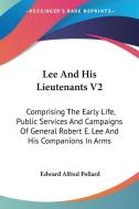 Lee And His Lieutenants V2: Comprising The Early Life, Public Services And Campaigns Of General Robert E. Lee And His Companions In Arms di Edward Alfred Pollard edito da Kessinger Publishing, Llc