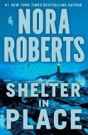 Shelter in Place di Nora Roberts edito da THORNDIKE PR