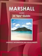 Marshall Islands A "Spy" Guide - Strategic Information and Developments di Inc Ibp edito da INTL BUSINESS PUBN