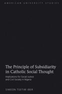 The Principle of Subsidiarity in Catholic Social Thought di Simeon Tsetim Iber edito da Lang, Peter