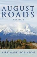 August Roads: Novellas di Kirk Ward Robinson edito da Booksurge Publishing