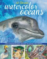 No Excuses Watercolor Oceans di Gina Armfield edito da F&w Publications Inc