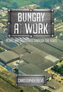 Bungay at Work di Christopher Reeve edito da Amberley Publishing