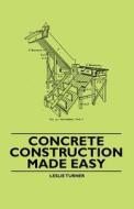 Concrete Construction Made Easy di Leslie Turner edito da Lewis Press