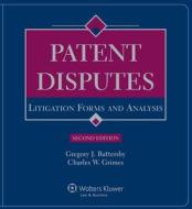 Patent Disputes: Litigation Forms and Analysis, Second Edition di Battersby, Gregory J. Battersby, Charles W. Grimes edito da Aspen Publishers