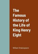 The Famous History of the Life of King Henry Eight di William Shakespeare edito da Lulu.com
