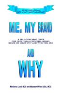 Me, My Brand and WHY di Marianna Lead M. C. C., P. C. C Maureen Miller B. Ed. edito da Lulu.com
