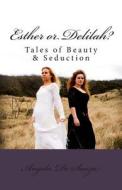 Esther or Delilah?: Tales of Beauty & Seduction di Angela De Souza edito da Createspace