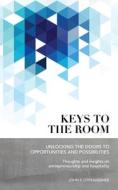 Keys to the Room: Unlocking the Doors to Opportunities and Possibilities: Thoughts and Insights on Entrepreneurship and Hospitality di John Oppenheimer edito da Createspace