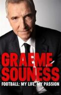 Graeme Souness - Football: My Life, My Passion di Graeme Souness edito da Headline Export Editions