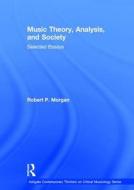Music Theory, Analysis, and Society di Robert P. Morgan edito da Routledge