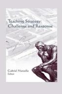 Teaching Strategy: Challenge and Response di Gabriel Marcella Phd edito da Createspace