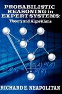 Probabilistic Reasoning in Expert Systems: Theory and Algorithms di Richard E. Neapolitan, Dr Richard E. Neapolitan edito da Createspace