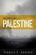 Let's Talk about Palestine di Terrell E. Arnold edito da Createspace